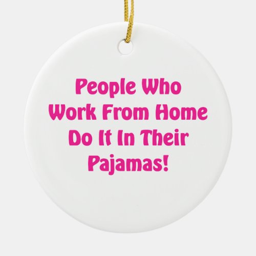 Work at Home in your pajamas Ceramic Ornament