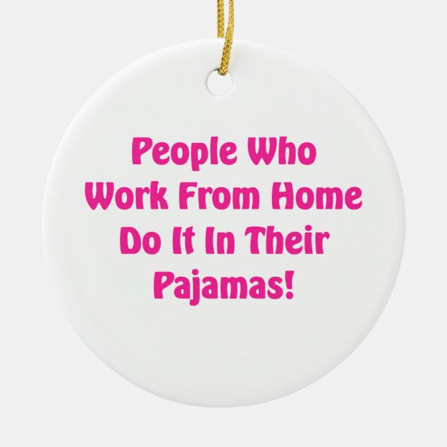 Work at Home in your pajamas Ceramic Ornament (Front)