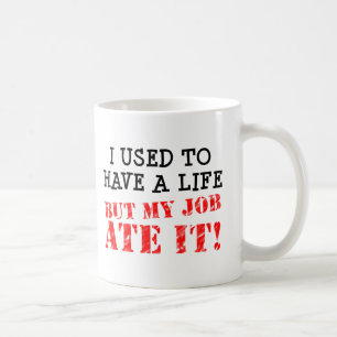 Work Ate My Life Funny Mug