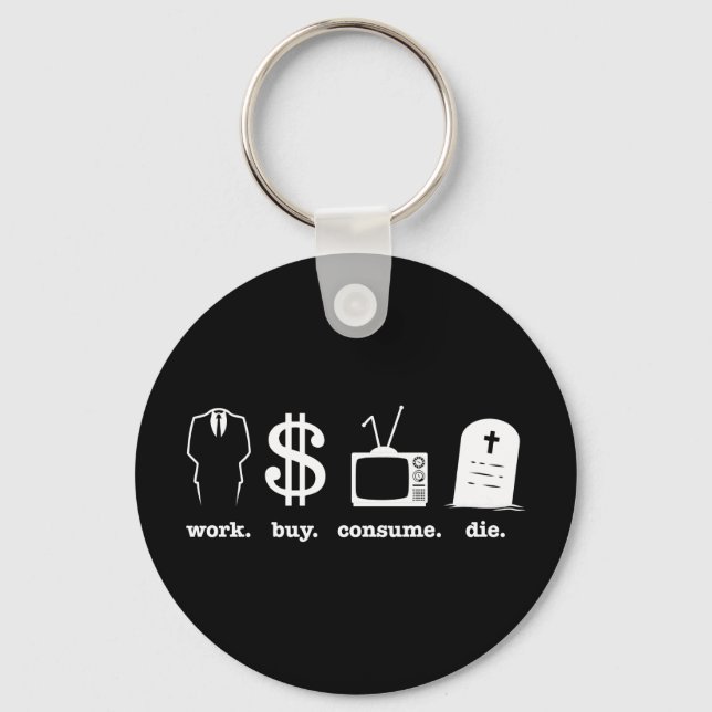 work buy consume die keychain (Front)