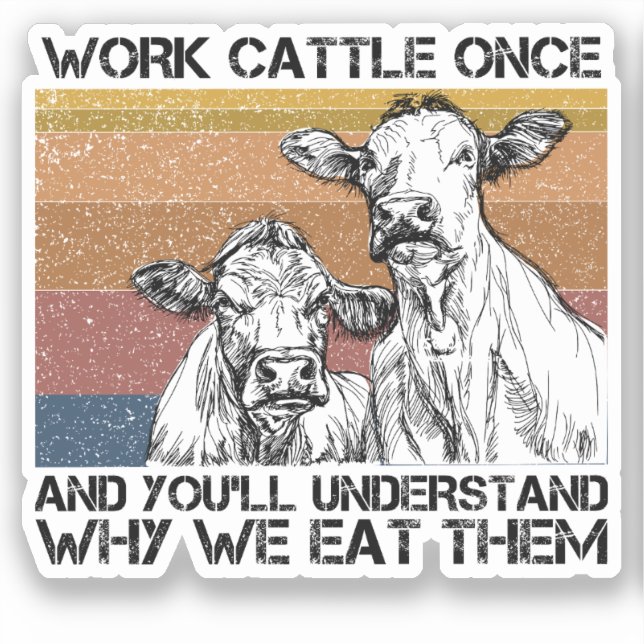 Work Cattle Once And You'll Understand Funny Cow  Sticker (Front)