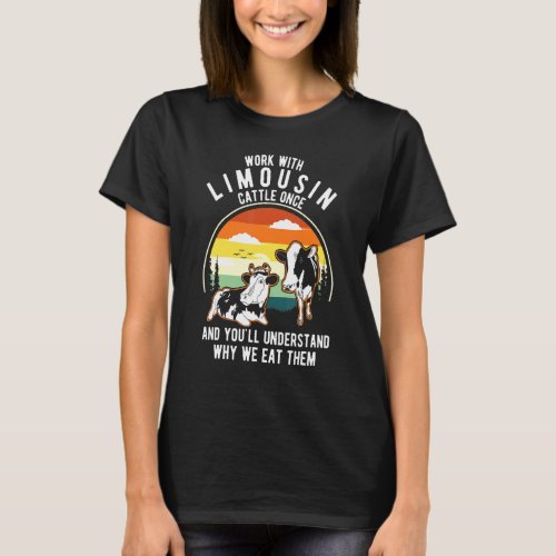 Work Cattle Once Understand Why Eat Them   Cow Lim T_Shirt