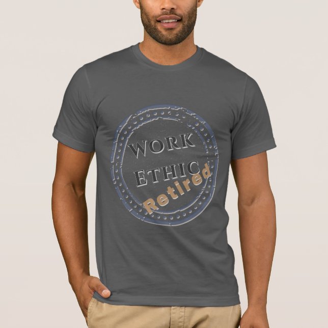 Work Ethic: Retired T-Shirt (Front)