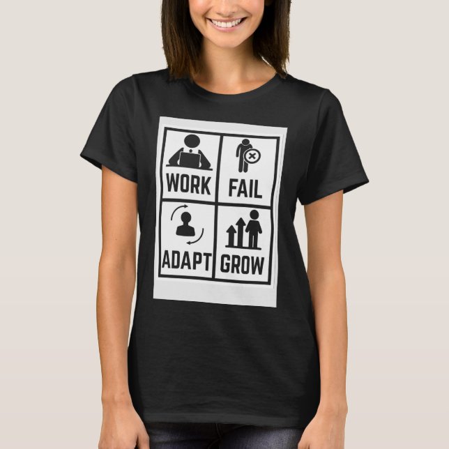 Work Fail Adapt Grow T-Shirt (Front)