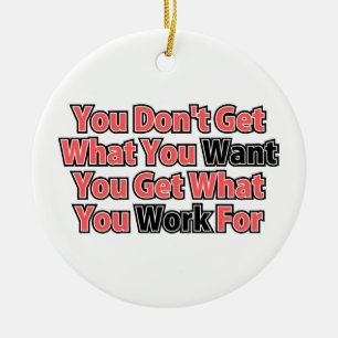 Work For It Inspirational Saying Ceramic Ornament