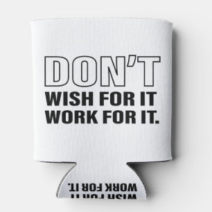 Work for It Success Life Tips Quote Art Cool Text Can Cooler