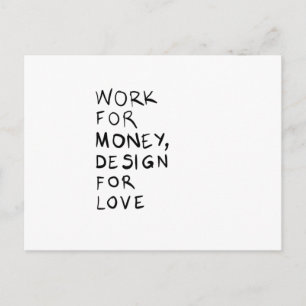 Work for money, design for love postcard