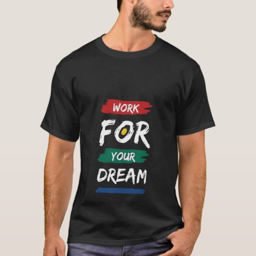 Work for your Dream  T_Shirt