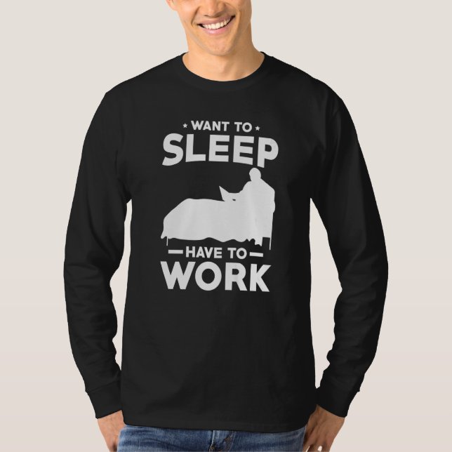 Work form Bed Want to sleep have to work T-Shirt (Front)