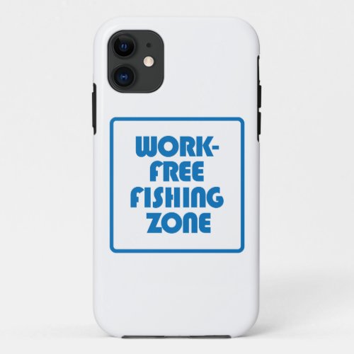 Work Free Fishing Zone iPhone 11 Case