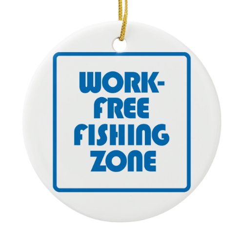 Work Free Fishing Zone Ceramic Ornament