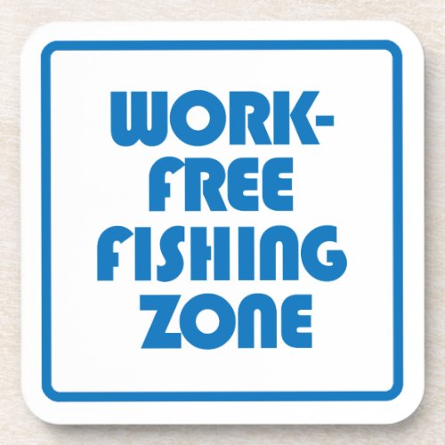 Work Free Fishing Zone Drink Coaster