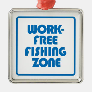 Work Free Fishing Zone Metal Ornament