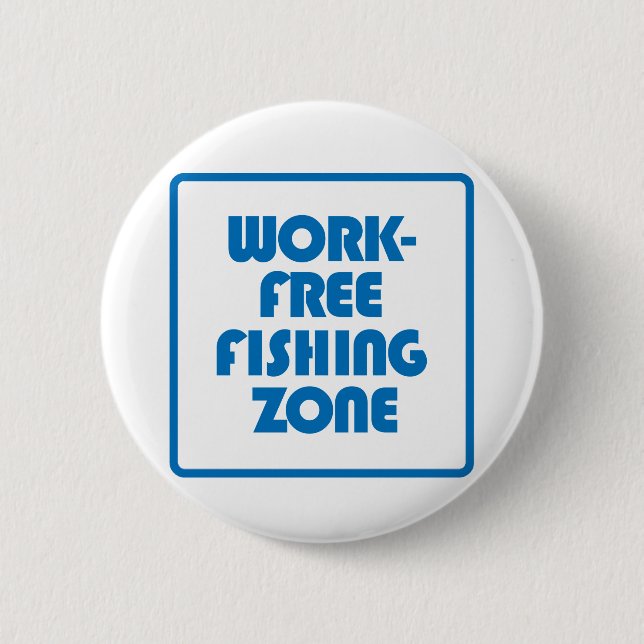 Work Free Fishing Zone Pinback Button (Front)