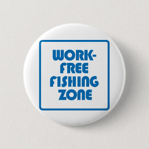 Work Free Fishing Zone Pinback Button