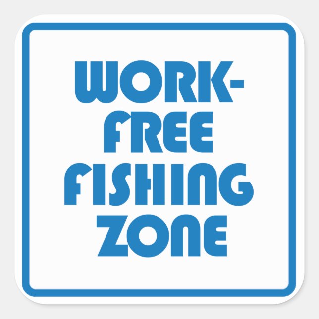Work Free Fishing Zone Square Sticker (Front)