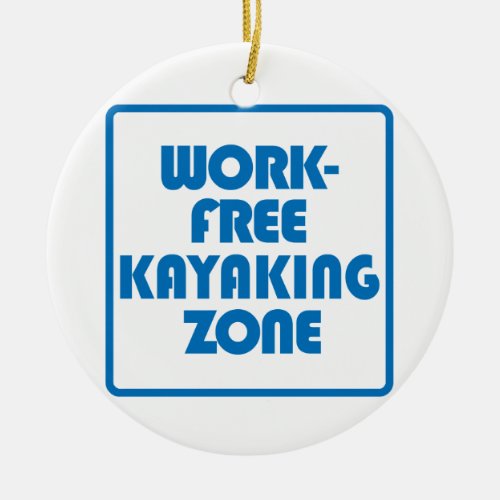 Work Free Kayaking Zone Ceramic Ornament