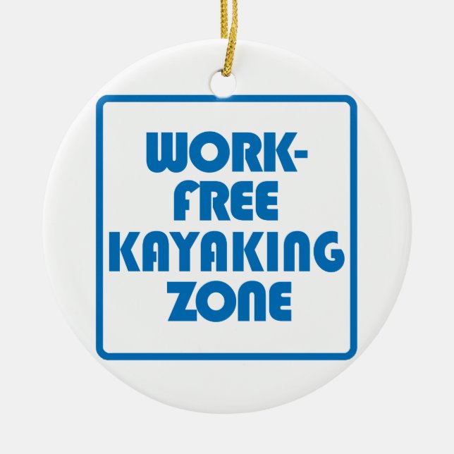 Work Free Kayaking Zone Ceramic Ornament (Front)