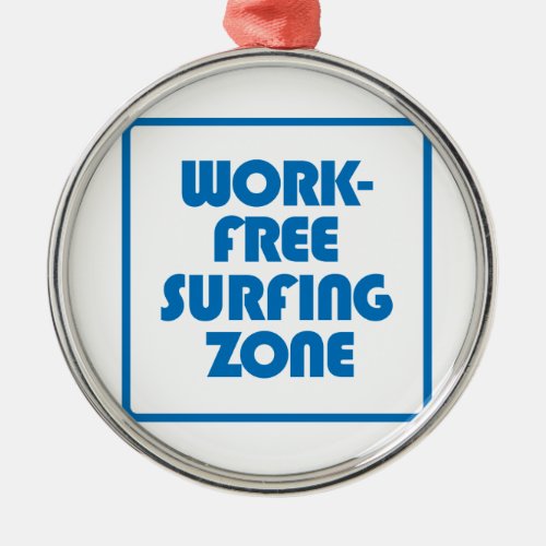 Work Free Surfing Zone Metal Ornament