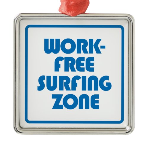 Work Free Surfing Zone Metal Ornament