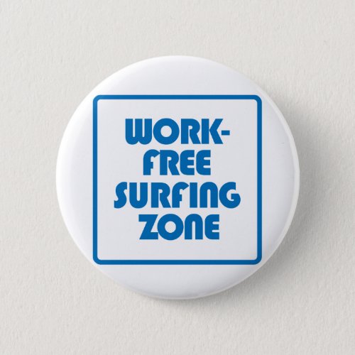 Work Free Surfing Zone Pinback Button
