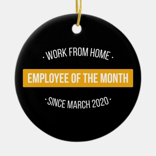 Work From Home Employee of The Month II Ceramic Ornament