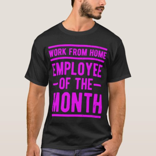 Work From Home Employee of the Month Job Sarcasm H T_Shirt