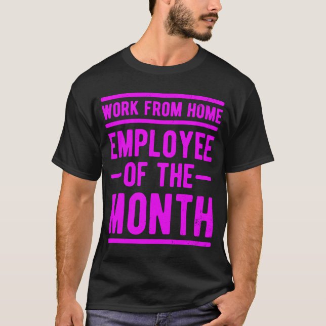 Work From Home Employee of the Month Job Sarcasm H T-Shirt (Front)