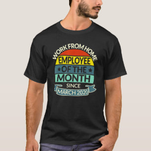 Work From Home Employee Of The Month Since March 2 T-Shirt