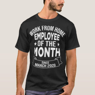 Work From Home Employee of The Month Since March 2 T-Shirt