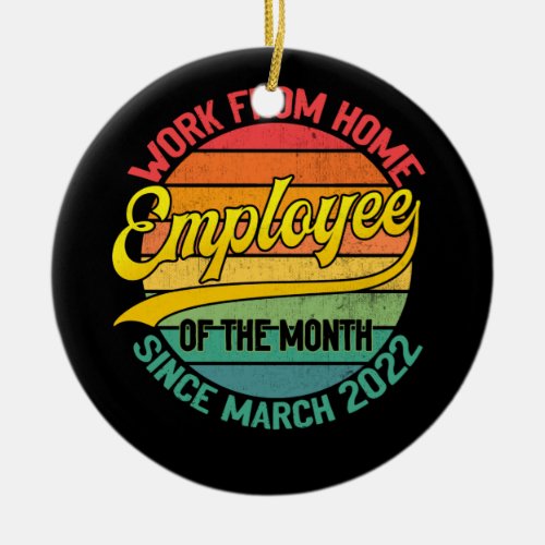 Work From Home Employee of The Month Since March Ceramic Ornament