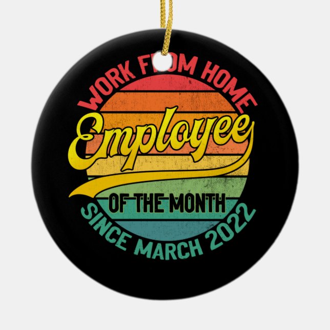 Work From Home Employee of The Month Since March Ceramic Ornament (Front)