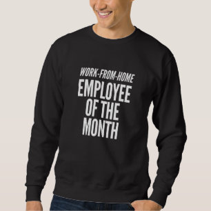 Work From Home Employee Of The Month Sweatshirt