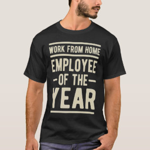 Work From Home Employee of the Year Job Sarcasm Hu T-Shirt
