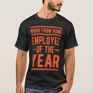 Work From Home Employee of the Year Job Sarcasm Hu T-Shirt