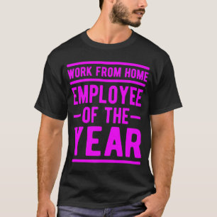 Work From Home Employee of the Year Job Sarcasm Hu T-Shirt
