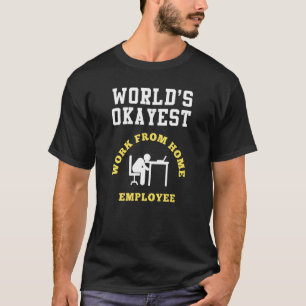 Work From Home Okayest Employee Remote Staff T-Shirt