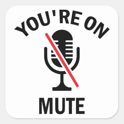 Work From Home Youre On Mute Youre On Mute Square Sticker