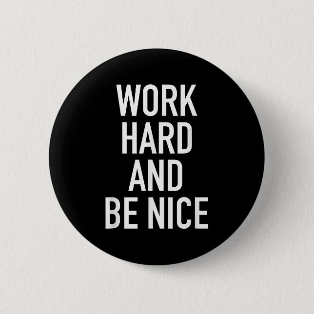 Work Hard And Be Nice - Motivational Quote  Button (Front)