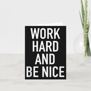 Work Hard And Be Nice - Motivational Quote Card