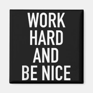 Work Hard And Be Nice - Motivational Quote  Magnet