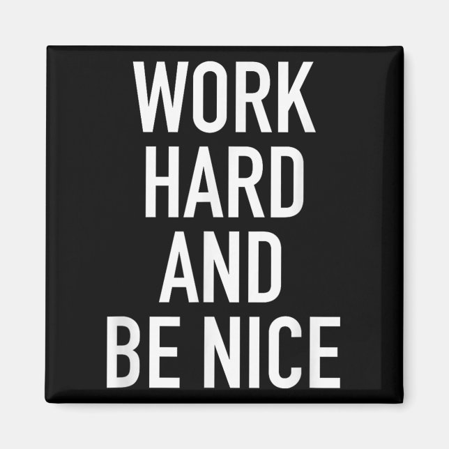Work Hard And Be Nice - Motivational Quote  Magnet (Front)