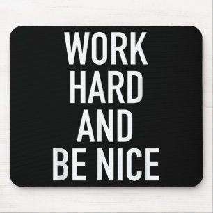 Work Hard And Be Nice - Motivational Quote  Mouse Pad