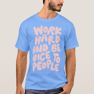 Work Hard and Be Nice to People in Green and Peach T-Shirt