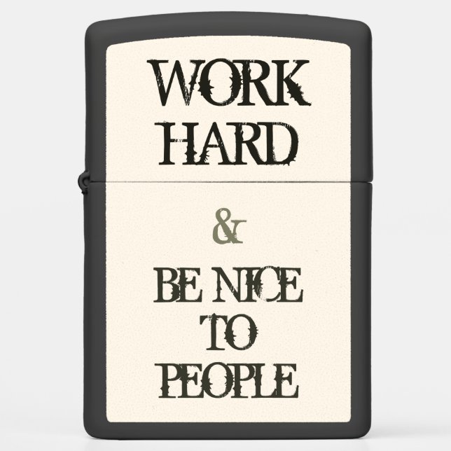 Work Hard and Be nice to People motivation quote Zippo Lighter (Front)