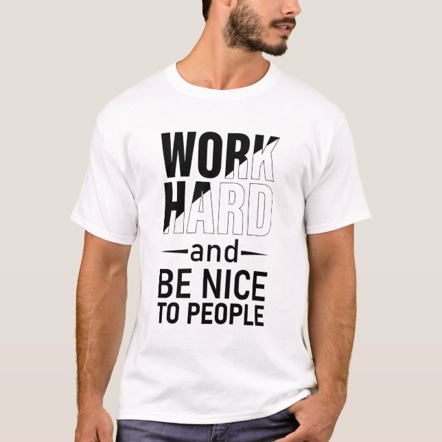 Work Hard And Be Nice To People  motivational T-Shirt (Front)