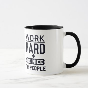 Work Hard And Be Nice To People Mug by summermixtape at Zazzle