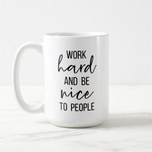 Work Hard and Be Nice to People Mug