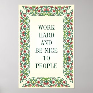 WORK HARD AND BE NICE TO PEOPLE POSTER