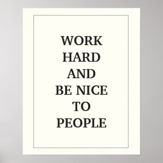 WORK HARD AND BE NICE TO PEOPLE QUOTATION POSTER